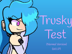 (W.I.P) Trusky test (Normal Version)
